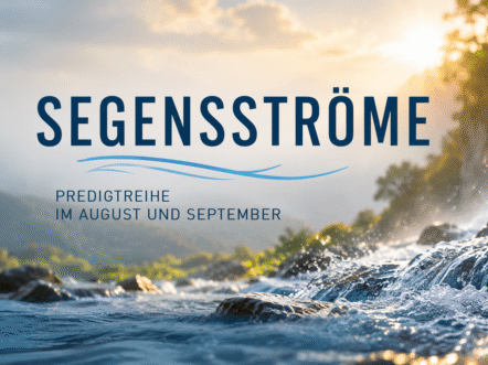 PR-Segensströme christusgemeinde-ga- Ein Wasserfall stürzt über Felsen hinab, im Hintergrund scheint die Sonne. Der deutsche Text lautet: „Segenströme. Predigtreihe im August und September.“.