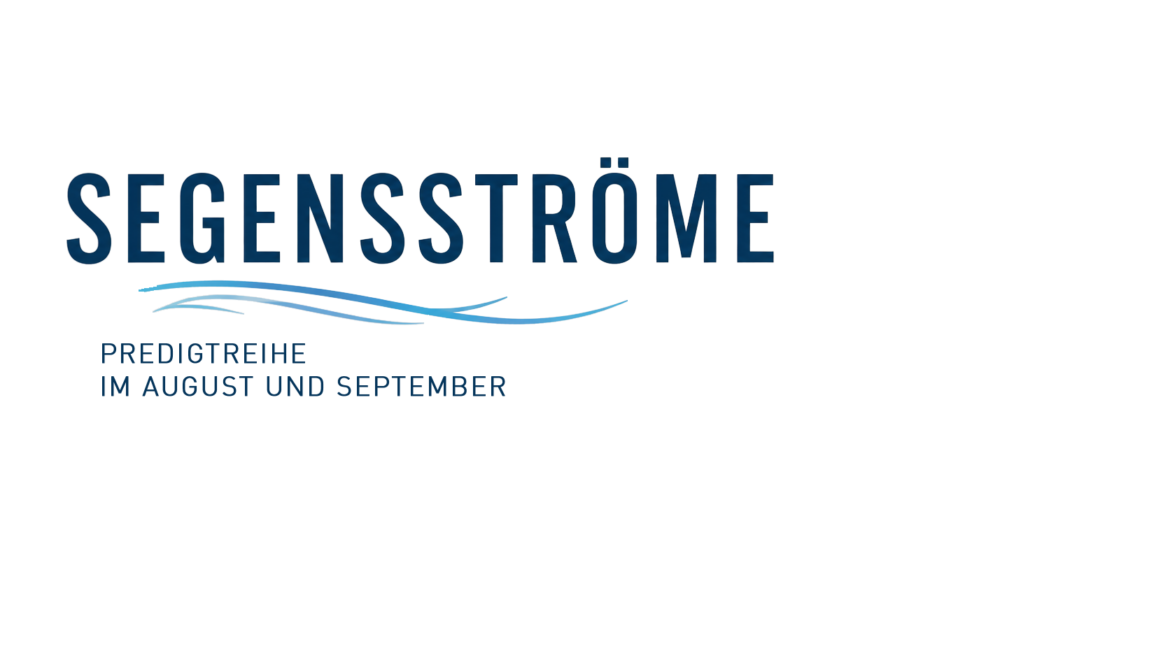 christusgemeinde-ga- Auf weißem Hintergrund steht in großen Buchstaben „Segensströme“, darunter sind blaue Wellengrafiken zu sehen, und darunter in kleinerer Schrift „Predigtreihe im August und September“.